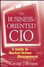 The Business–Oriented CIO: A Guide to Market–Driven Management - ISBN 9780470278123