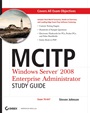 MCITP: Windows Server 2008 Enterprise Administrator Study Guide: Exam 70–647 - ISBN 9780470293164