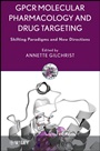 GPCR Molecular Pharmacology and Drug Targeting: Shifting Paradigms and New Directions - ISBN 9780470307786