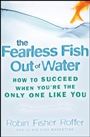 The Fearless Fish Out of Water: How to Succeed When Youre the Only One Like You - ISBN 9780470316689
