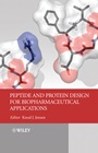 Peptide and Protein Design for Biopharmaceutical Applications - ISBN 9780470319611