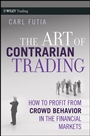 The Art of Contrarian Trading: How to Profit from Crowd Behavior in the Financial Markets - ISBN 9780470325070
