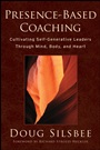 Presence–Based Coaching: Cultivating Self–Generative Leaders Through Mind, Body, and Heart - ISBN 9780470325094