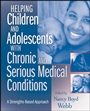Helping Children and Adolescents with Chronic and Serious Medical Conditions: A Strengths–Based Approach - ISBN 9780470371398