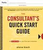 The Consultants Quick Start Guide: An Action Plan for Your First Year in Business - ISBN 9780470372319