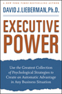 Executive Power: Use the Greatest Collection of Psychological Strategies to Create an Automatic Advantage in Any Business Situation - ISBN 9780470372821