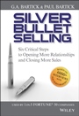 Silver Bullet Selling: Six Critical Steps to Opening More Relationships and Closing More Sales - ISBN 9780470373002