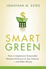 Smart Green: How to Implement Sustainable Business Practices in Any Industry – and Make Money - ISBN 9780470387795