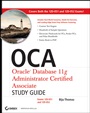 OCA: Oracle Database 11g Administrator Certified Associate Study Guide: (Exams1Z0–051 and 1Z0–052) - ISBN 9780470395127