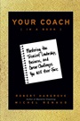 Your Coach (in a Book): Mastering the Trickiest Leadership, Business, and Career Challenges You Will Ever Face - ISBN 9780470397848