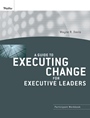 A Guide to Executing Change for Executive Leaders: Participant Workbook - ISBN 9780470400043