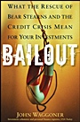 Bailout: What the Rescue of Bear Stearns and the Credit Crisis Mean for Your Investments - ISBN 9780470401255