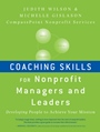 Coaching Skills for Nonprofit Managers and Leaders: Developing People to Achieve Your Mission - ISBN 9780470401309