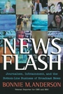 News Flash: Journalism, Infotainment and the Bottom–Line Business of Broadcast News - ISBN 9780470401774