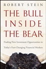 The Bull Inside the Bear: Finding New Investment Opportunities in Todays Fast–Changing Financial Markets - ISBN 9780470402207