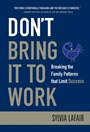 Dont Bring It to Work: Breaking the Family Patterns That Limit Success - ISBN 9780470404362