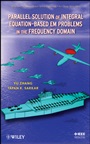 Parallel Solution of Integral Equation–Based EM Problems in the Frequency Domain - ISBN 9780470405451