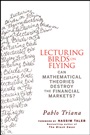Lecturing Birds on Flying: Can Mathematical Theories Destroy the Financial Markets? - ISBN 9780470406755