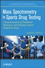 Mass Spectrometry in Sports Drug Testing: Characterization of Prohibited Substances and Doping Control Analytical Assays - ISBN 9780470413272