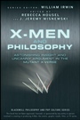 X–Men and Philosophy: Astonishing Insight and Uncanny Argument in the Mutant X–Verse - ISBN 9780470413401