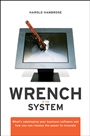 Wrench in the System: Whats Sabotaging Your Business Software and How You Can Release the Power to Innovate - ISBN 9780470413432