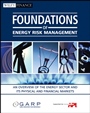 Foundations of Energy Risk Management: An Overview of the Energy Sector and Its Physical and Financial Markets - ISBN 9780470421901