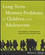 Long–Term Memory Problems in Children and Adolescents: Assessment, Intervention, and Effective Instruction - ISBN 9780470438312