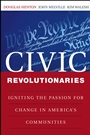 Civic Revolutionaries: Igniting the Passion for Change in Americas Communities - ISBN 9780470447642