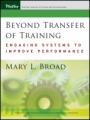 Beyond Transfer of Training: Engaging Systems to Improve Performance - ISBN 9780470448182