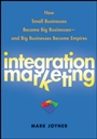 Integration Marketing: How Small Businesses Become Big Businesses    and Big Businesses Become Empires - ISBN 9780470454596