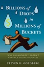 Billions of Drops in Millions of Buckets: Why Philanthropy Doesnt Advance Social Progress - ISBN 9780470454671