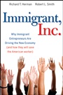Immigrant, Inc.: Why Immigrant Entrepreneurs Are Driving the New Economy (and how they will save the American worker) - ISBN 9780470455715