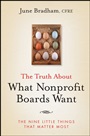 The Truth About What Nonprofit Boards Want: The Nine Little Things That Matter Most - ISBN 9780470458006