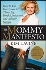 The Mommy Manifesto: How to Use Our Power to Think Big, Break Limitations and Achieve Success - ISBN 9780470458457