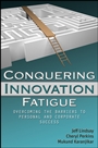 Conquering Innovation Fatigue: Overcoming the Barriers to Personal and Corporate Success - ISBN 9780470460078
