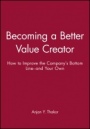 Becoming a Better Value Creator: How to Improve the Companys Bottom Line––and Your Own - ISBN 9780470462096