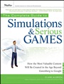 The Complete Guide to Simulations and Serious Games: How the Most Valuable Content Will be Created in the Age Beyond Gutenberg to Google - ISBN 9780470462737