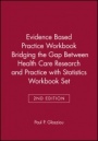 Evidence Based Practice Workbook Bridging the Gap Between Health Care Research and Practice 2E with Statistics Workbook Set - ISBN 9780470471715