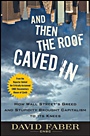 And Then the Roof Caved In: How Wall Streets Greed and Stupidity Brought Capitalism to Its Knees - ISBN 9780470474235