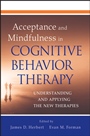 Acceptance and Mindfulness in Cognitive Behavior Therapy: Understanding and Applying the New Therapies - ISBN 9780470474419