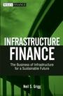 Infrastructure Finance: The Business of Infrastructure for a Sustainable Future - ISBN 9780470481783