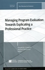 Managing Program Evaluation: Towards Explicating a Professional Practice: New Directions for Evaluation, Number 121 - ISBN 9780470482346