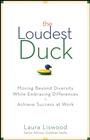 The Loudest Duck: Moving Beyond Diversity while Embracing Differences to Achieve Success at Work - ISBN 9780470485842