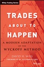 Trades About to Happen: A Modern Adaptation of the Wyckoff Method - ISBN 9780470487808