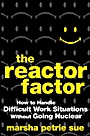 The Reactor Factor: How to Handle Difficult Work Situations Without Going Nuclear - ISBN 9780470490068