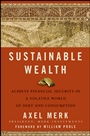 Sustainable Wealth: Achieve Financial Security in a Volatile World of Debt and Consumption - ISBN 9780470496589