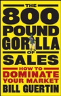 The 800–Pound Gorilla of Sales: How to Dominate Your Market - ISBN 9780470496756