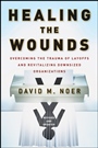 Healing the Wounds: Overcoming the Trauma of Layoffs and Revitalizing Downsized Organizations - ISBN 9780470500156