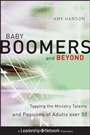 Baby Boomers and Beyond: Tapping the Ministry Talents and Passions of Adults over 50 - ISBN 9780470500798