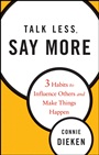 Talk Less, Say More: Three Habits to Influence Others and Make Things Happen - ISBN 9780470500866
